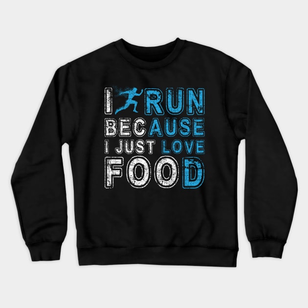 I Run Because I Just Love Food Marathon Crewneck Sweatshirt by screamingfool